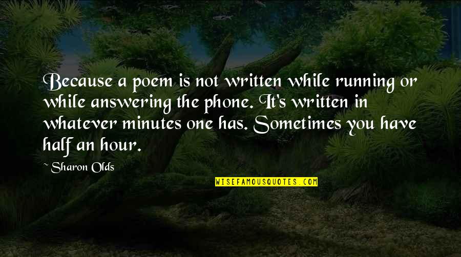 Adaria Kumara Quotes By Sharon Olds: Because a poem is not written while running Adaria Kumara Quotes By Sharon Olds: Because a poem is not written while running