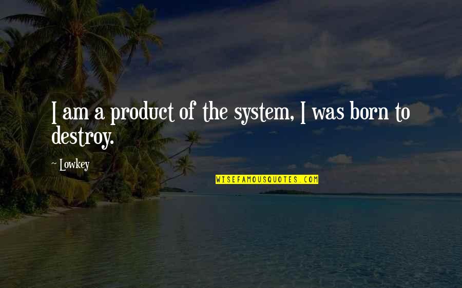 Adarian Malachai Quotes By Lowkey: I am a product of the system, I