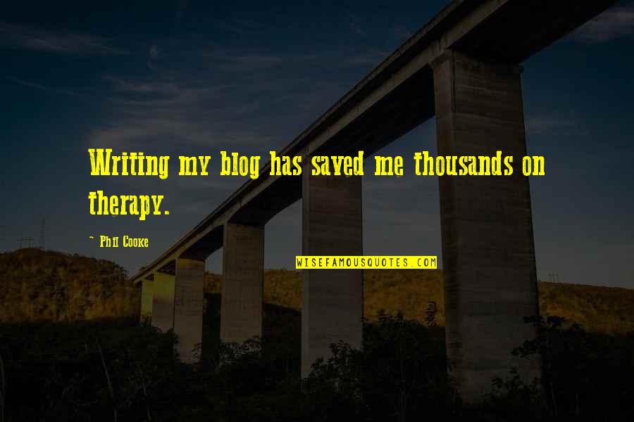 Adarian Malachai Quotes By Phil Cooke: Writing my blog has saved me thousands on