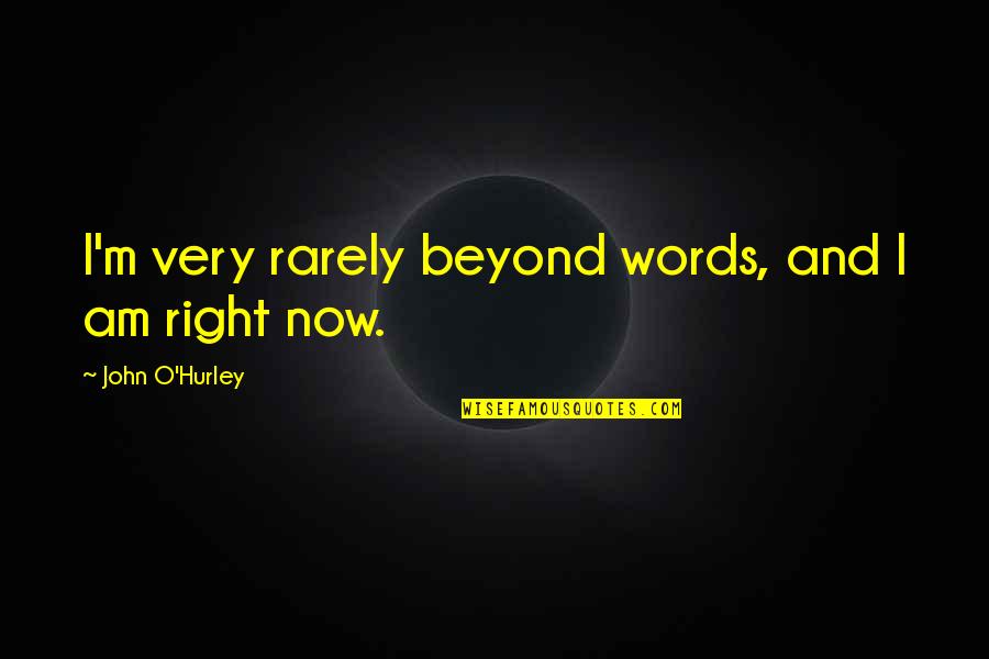 Adarlink Quotes By John O'Hurley: I'm very rarely beyond words, and I am Adarlink Quotes By John O'Hurley: I'm very rarely beyond words, and I am