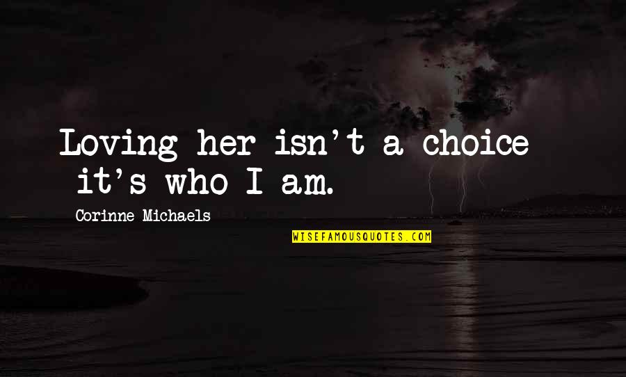 Adarmedical Quotes By Corinne Michaels: Loving her isn't a choice - it's who