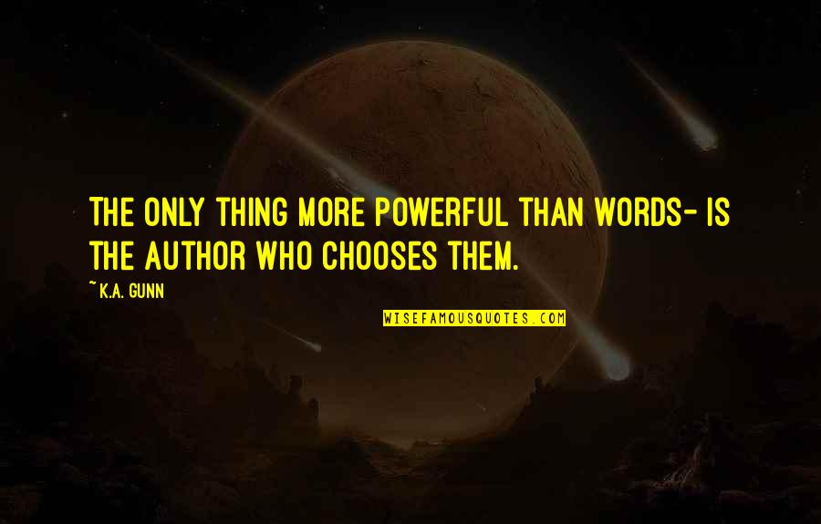 Adarmendi Quotes By K.A. Gunn: The only thing more powerful than words- is