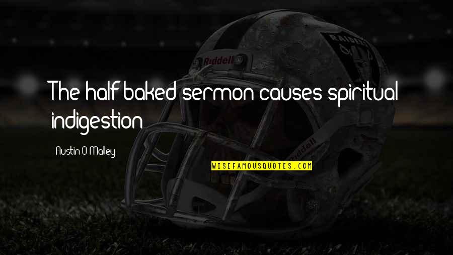 Adarmes Quotes By Austin O'Malley: The half-baked sermon causes spiritual indigestion