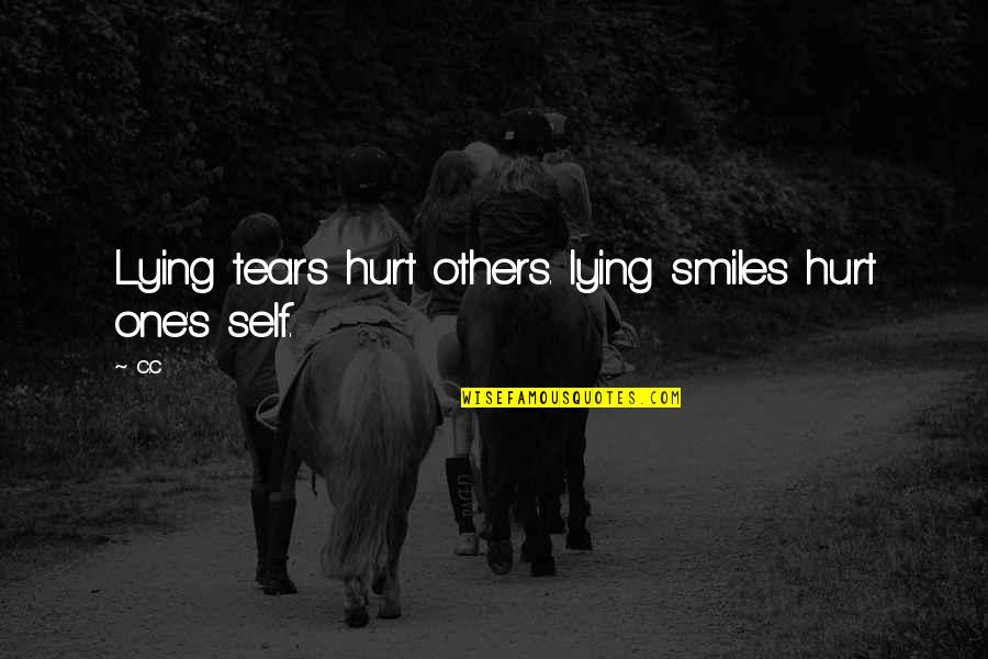 Adarmes Quotes By C.c: Lying tears hurt others. lying smiles hurt one's