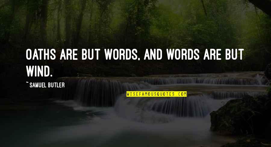 Adarsh Patni Quotes By Samuel Butler: Oaths are but words, and words are but