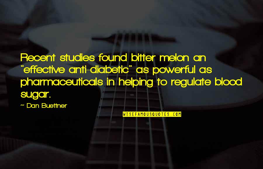 Adarsha Quotes By Dan Buettner: Recent studies found bitter melon an "effective anti-diabetic"