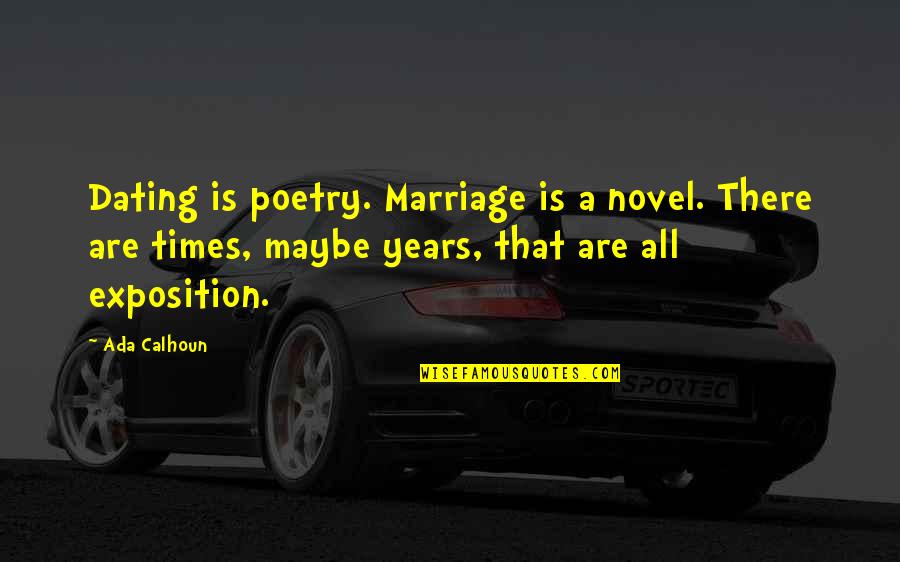 Ada's Quotes By Ada Calhoun: Dating is poetry. Marriage is a novel. There