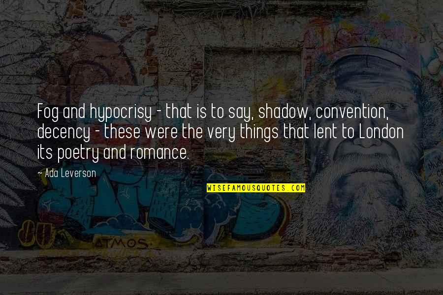 Ada's Quotes By Ada Leverson: Fog and hypocrisy - that is to say, Ada's Quotes By Ada Leverson: Fog and hypocrisy - that is to say,