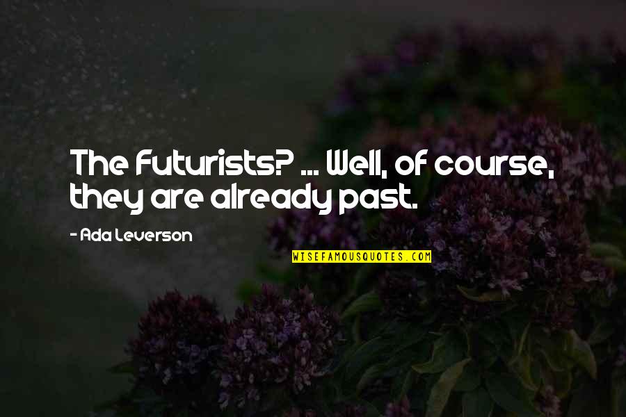 Ada's Quotes By Ada Leverson: The Futurists? ... Well, of course, they are