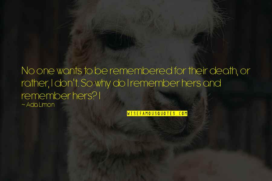 Ada's Quotes By Ada Limon: No one wants to be remembered for their Ada's Quotes By Ada Limon: No one wants to be remembered for their
