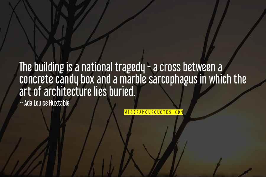 Ada's Quotes By Ada Louise Huxtable: The building is a national tragedy - a Ada's Quotes By Ada Louise Huxtable: The building is a national tragedy - a
