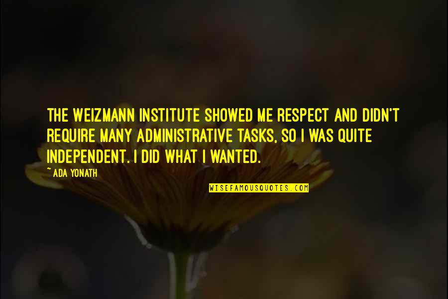 Ada's Quotes By Ada Yonath: The Weizmann Institute showed me respect and didn't Ada's Quotes By Ada Yonath: The Weizmann Institute showed me respect and didn't