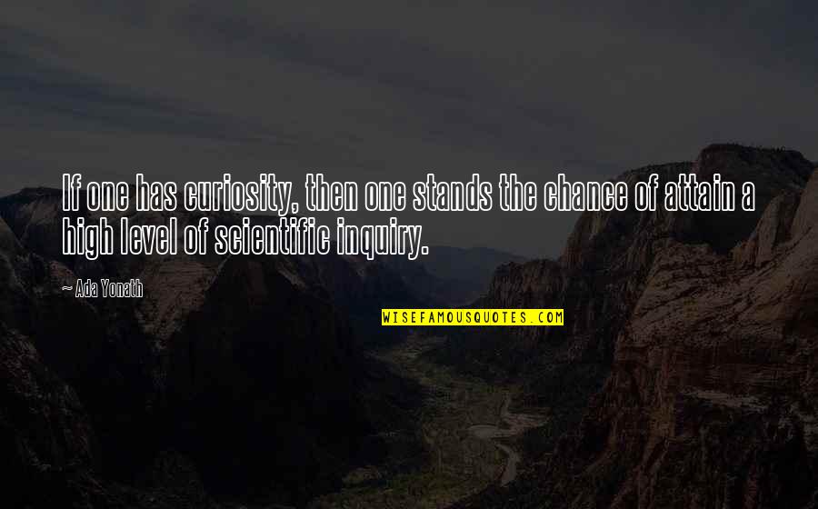 Ada's Quotes By Ada Yonath: If one has curiosity, then one stands the