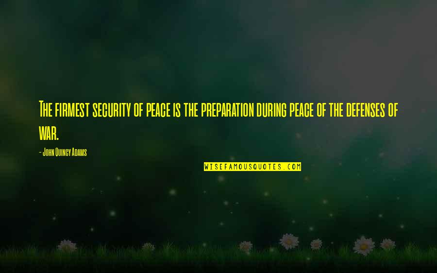 Adashun Quotes By John Quincy Adams: The firmest security of peace is the preparation Adashun Quotes By John Quincy Adams: The firmest security of peace is the preparation