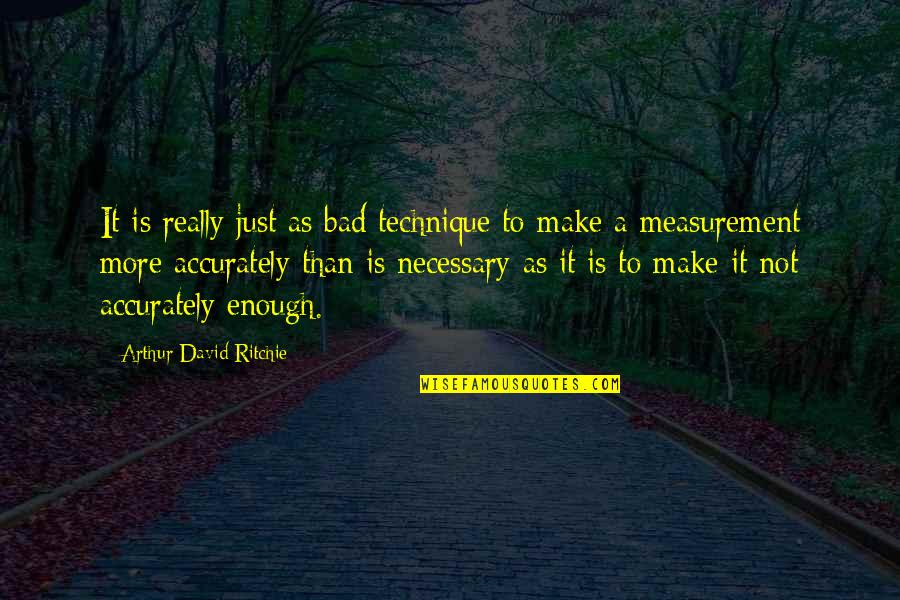Adassa Quotes By Arthur David Ritchie: It is really just as bad technique to Adassa Quotes By Arthur David Ritchie: It is really just as bad technique to