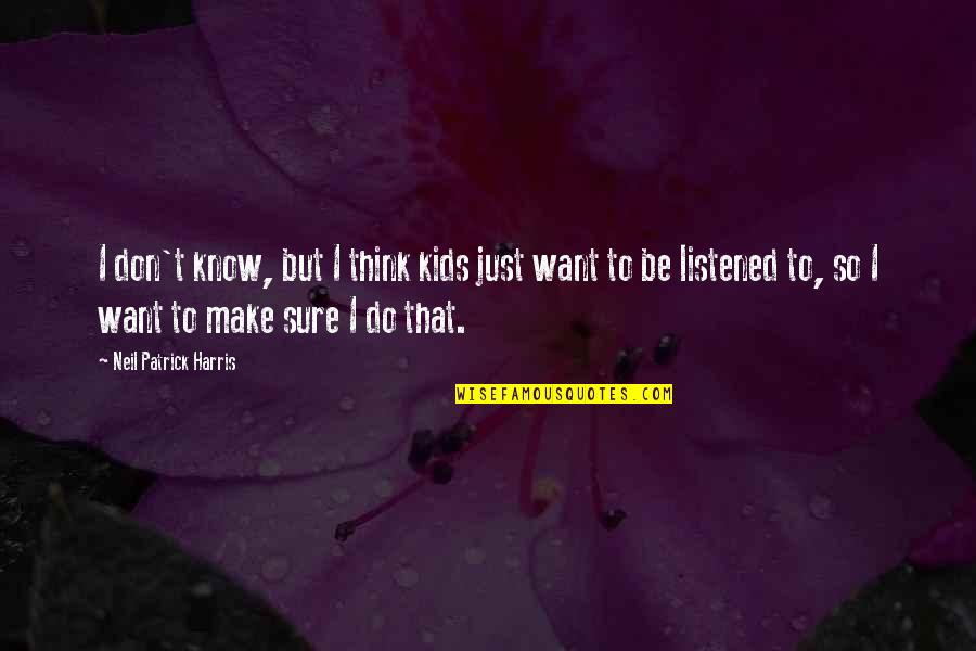 Adassa Quotes By Neil Patrick Harris: I don't know, but I think kids just Adassa Quotes By Neil Patrick Harris: I don't know, but I think kids just