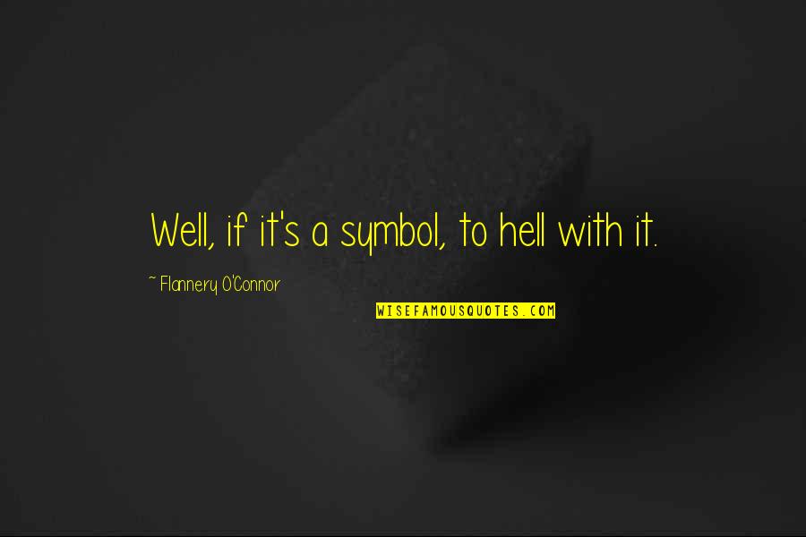 Adatto Dv52si B Quotes By Flannery O'Connor: Well, if it's a symbol, to hell with Adatto Dv52si B Quotes By Flannery O'Connor: Well, if it's a symbol, to hell with