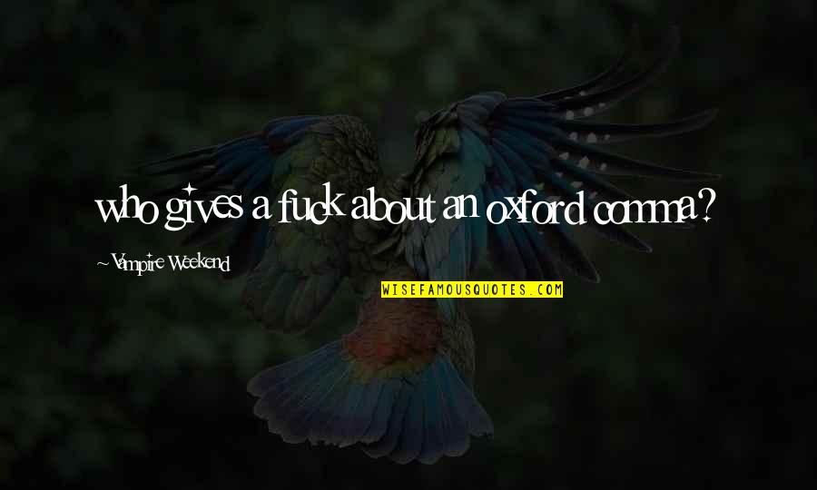 Adatto Dv52si B Quotes By Vampire Weekend: who gives a fuck about an oxford comma? Adatto Dv52si B Quotes By Vampire Weekend: who gives a fuck about an oxford comma?