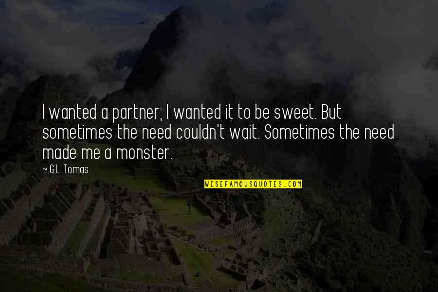 Adawe Travel Quotes By G.L. Tomas: I wanted a partner; I wanted it to