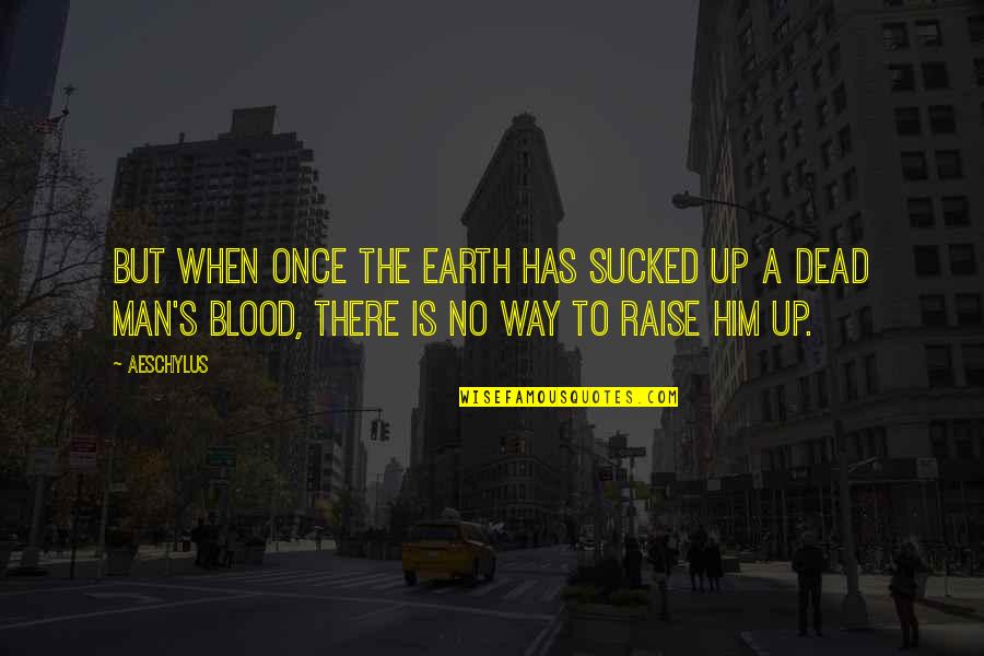 Adayes Quotes By Aeschylus: But when once the earth has sucked up Adayes Quotes By Aeschylus: But when once the earth has sucked up
