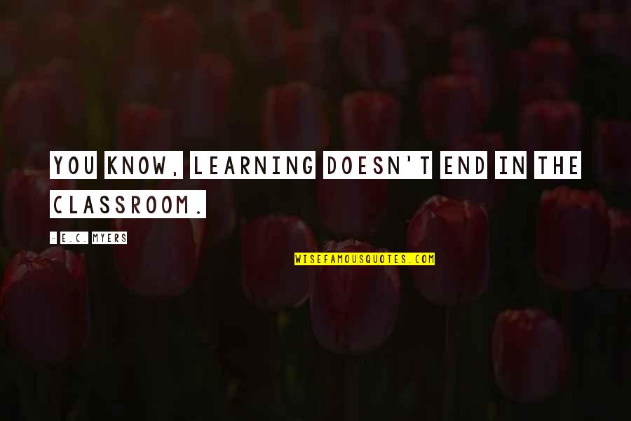 Adblue Quotes By E.C. Myers: You know, learning doesn't end in the classroom.