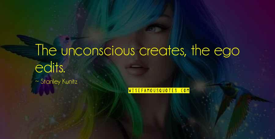 Adblue Quotes By Stanley Kunitz: The unconscious creates, the ego edits.