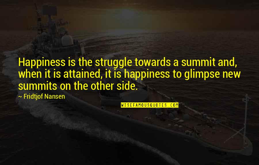 Adbusters American Quotes By Fridtjof Nansen: Happiness is the struggle towards a summit and,