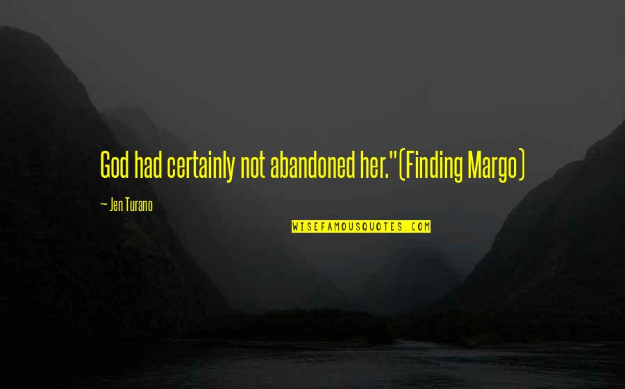 Adcc Assay Quotes By Jen Turano: God had certainly not abandoned her."(Finding Margo) Adcc Assay Quotes By Jen Turano: God had certainly not abandoned her."(Finding Margo)