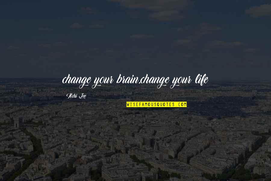 Adcc Bjj Quotes By Ilchi Lee: change your brain,change your life Adcc Bjj Quotes By Ilchi Lee: change your brain,change your life