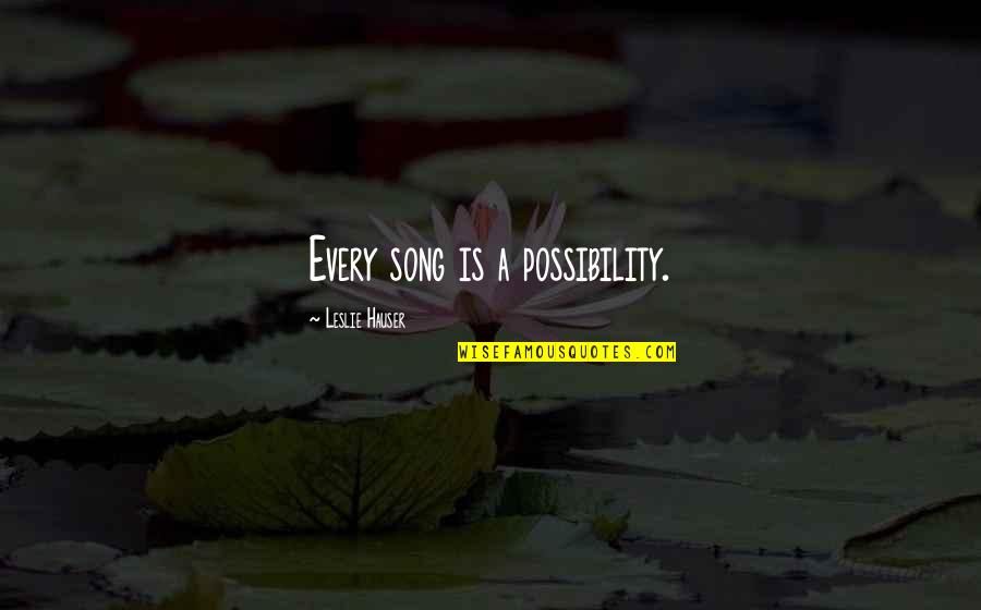 Adcc Bjj Quotes By Leslie Hauser: Every song is a possibility. Adcc Bjj Quotes By Leslie Hauser: Every song is a possibility.