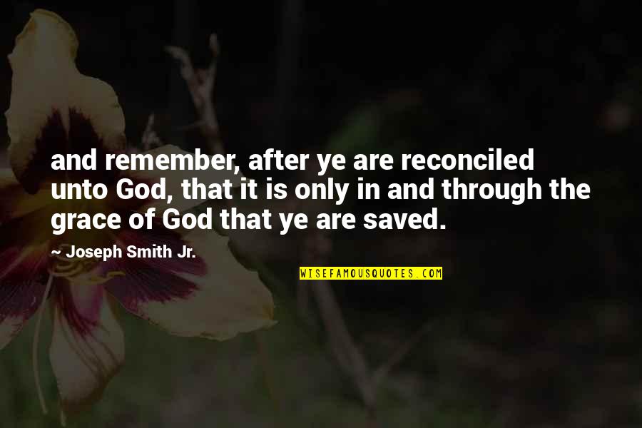 Adcock Pool Quotes By Joseph Smith Jr.: and remember, after ye are reconciled unto God,