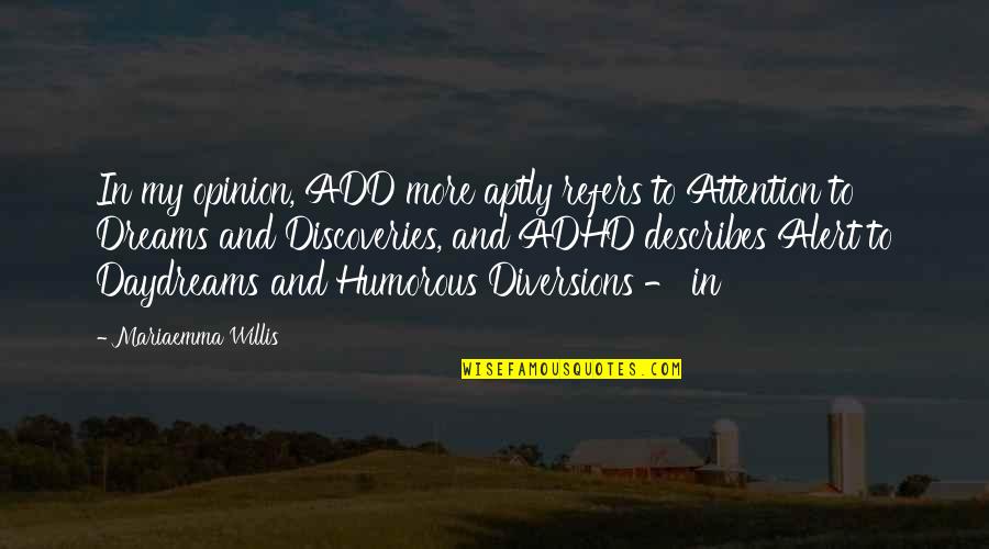 Add And Adhd Quotes By Mariaemma Willis: In my opinion, ADD more aptly refers to