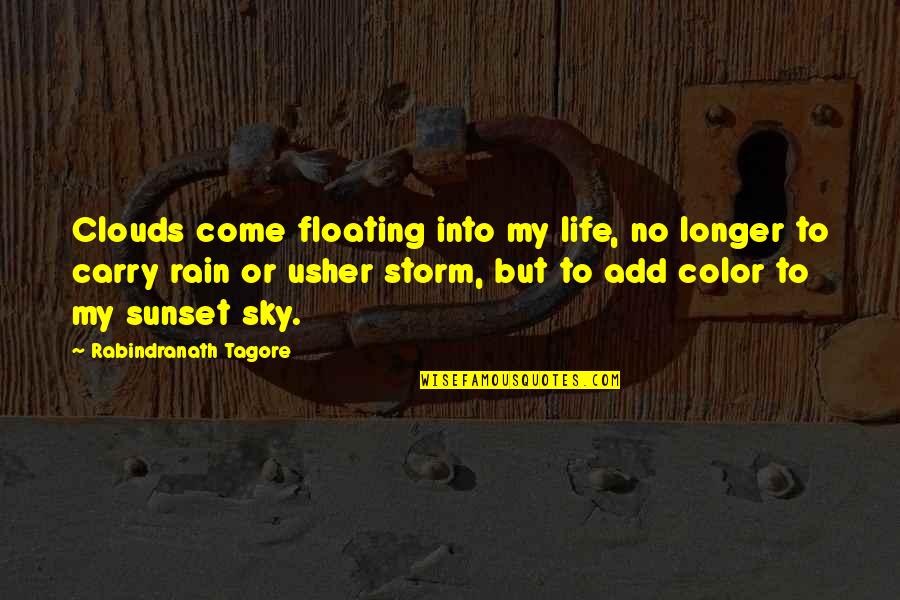 Add Color To Life Quotes By Rabindranath Tagore: Clouds come floating into my life, no longer