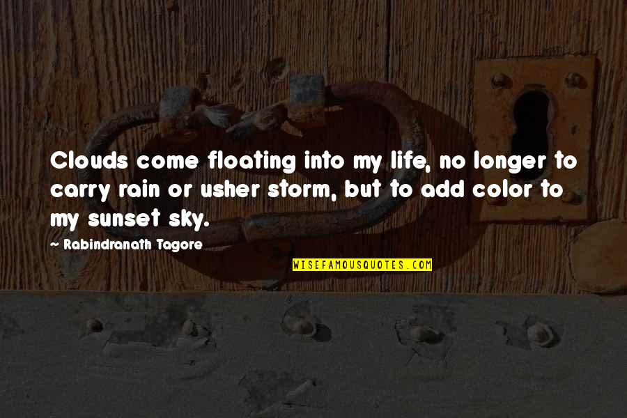 Add Color Your Life Quotes By Rabindranath Tagore: Clouds come floating into my life, no longer