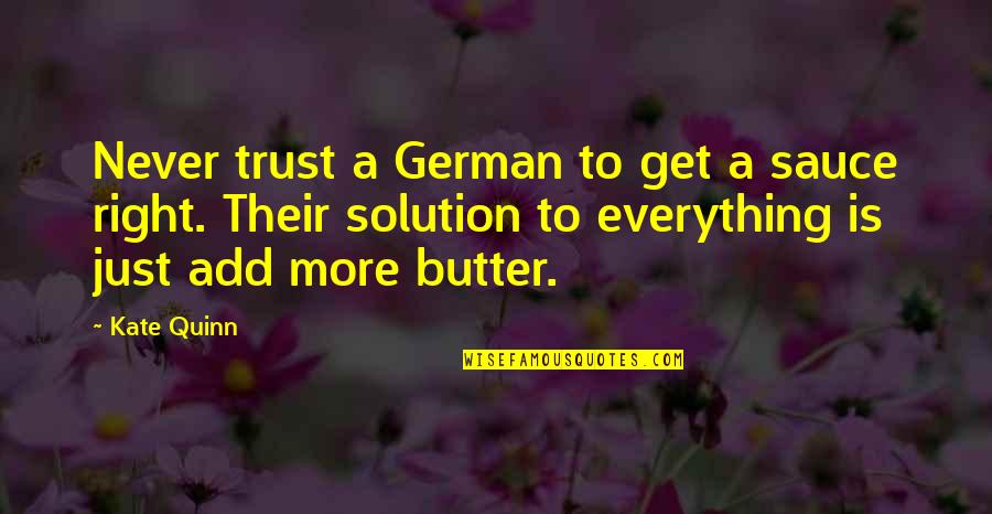 Add Humor Quotes By Kate Quinn: Never trust a German to get a sauce