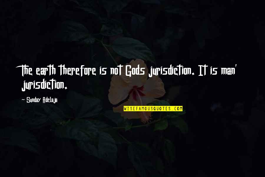 Add Humor Quotes By Sunday Adelaja: The earth therefore is not Gods jurisdiction. It