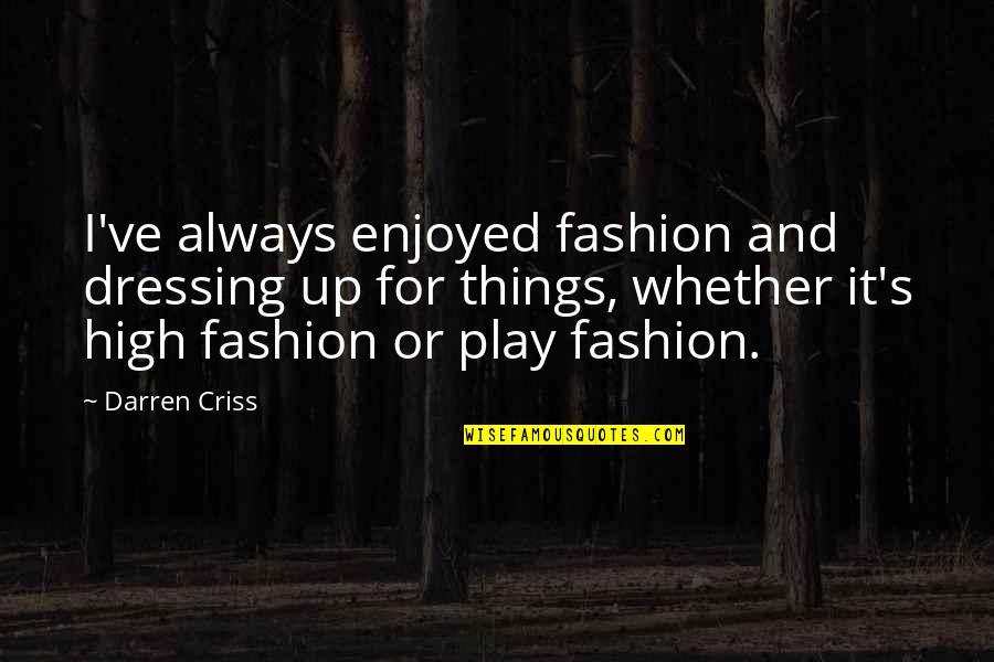 Add Inotifypropertychanged Interface Quotes By Darren Criss: I've always enjoyed fashion and dressing up for Add Inotifypropertychanged Interface Quotes By Darren Criss: I've always enjoyed fashion and dressing up for