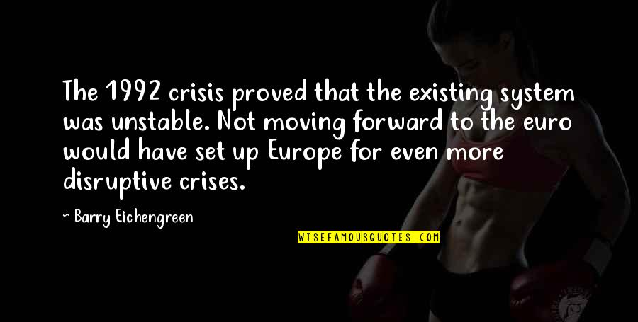 Add Me On Snapchat Quotes By Barry Eichengreen: The 1992 crisis proved that the existing system