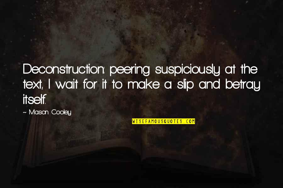 Add Slashes To Quotes By Mason Cooley: Deconstruction: peering suspiciously at the text, I wait