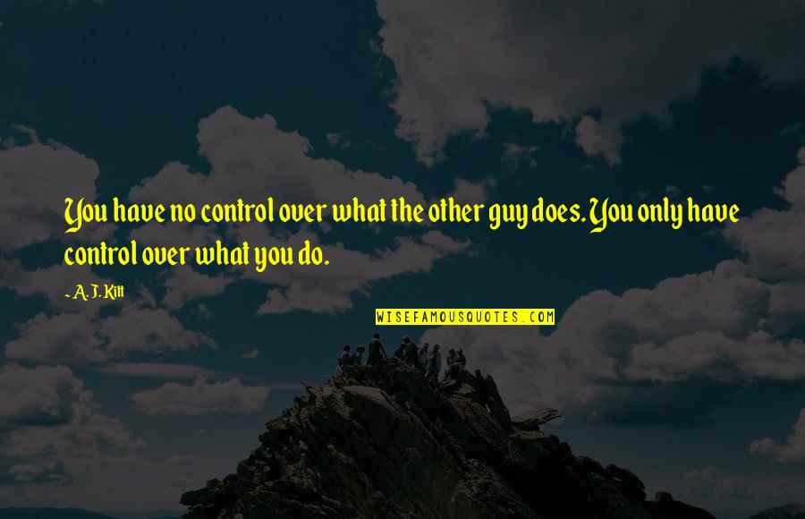 Add Values Quotes By A. J. Kitt: You have no control over what the other