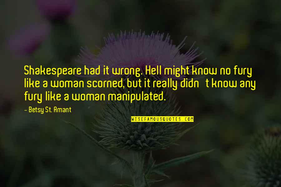 Addad Quotes By Betsy St. Amant: Shakespeare had it wrong. Hell might know no