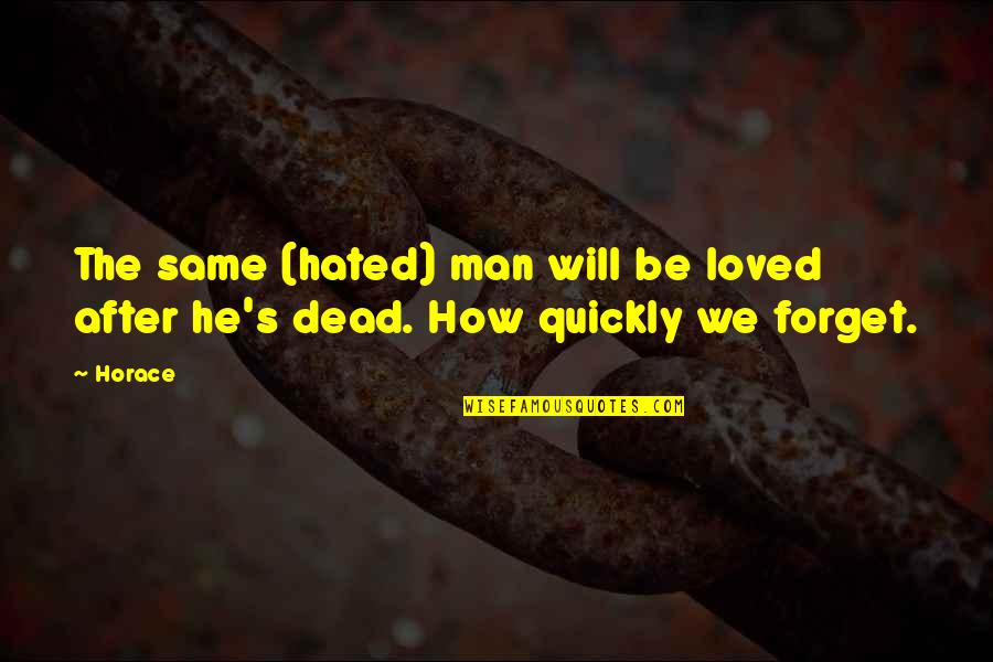 Addad Quotes By Horace: The same (hated) man will be loved after