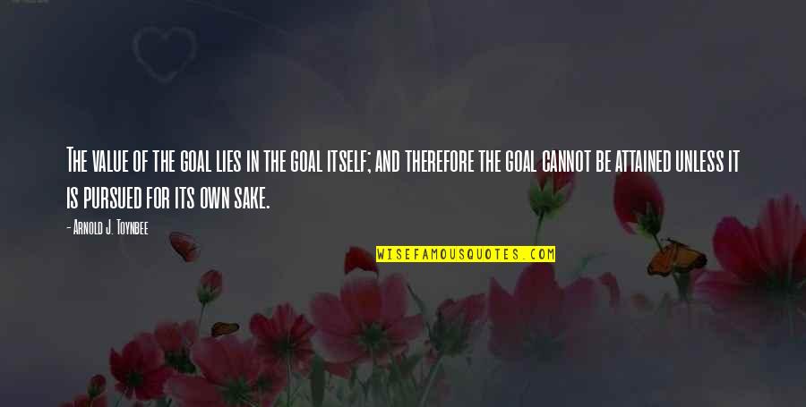 Addaday Quotes By Arnold J. Toynbee: The value of the goal lies in the