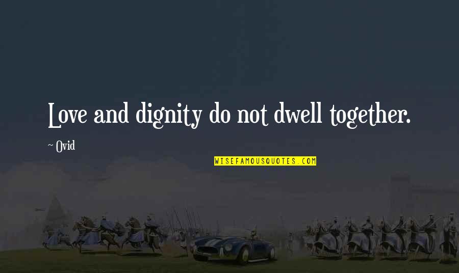 Addadicktome Quotes By Ovid: Love and dignity do not dwell together.
