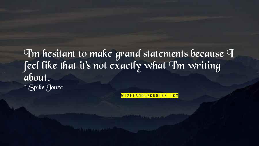 Addante Catering Quotes By Spike Jonze: I'm hesitant to make grand statements because I