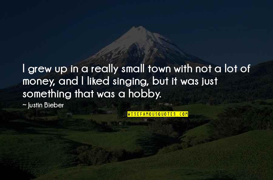 Addante Pizzeria Quotes By Justin Bieber: I grew up in a really small town