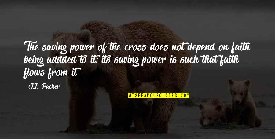 Addded Quotes By J.I. Packer: The saving power of the cross does not