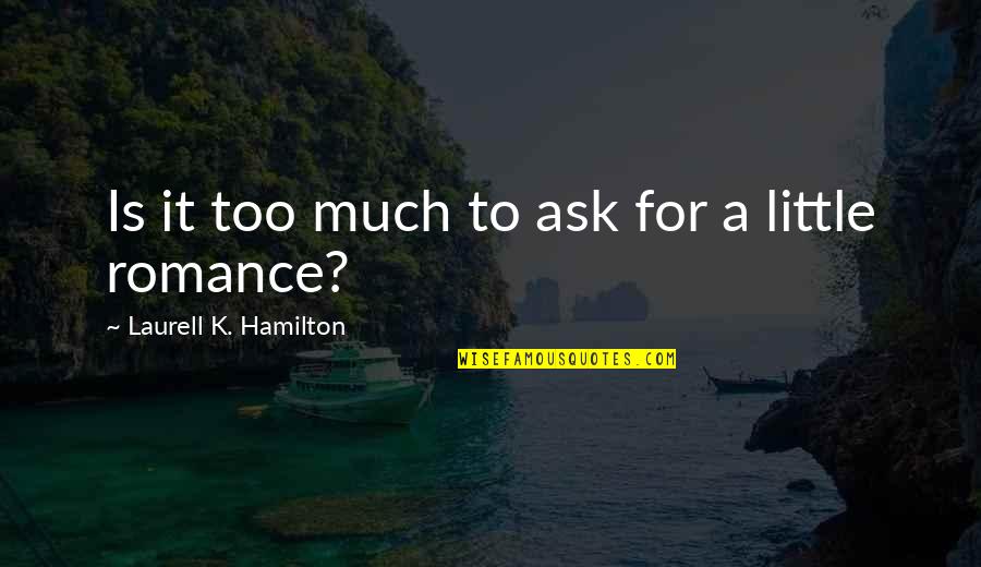 Addealmans Quotes By Laurell K. Hamilton: Is it too much to ask for a