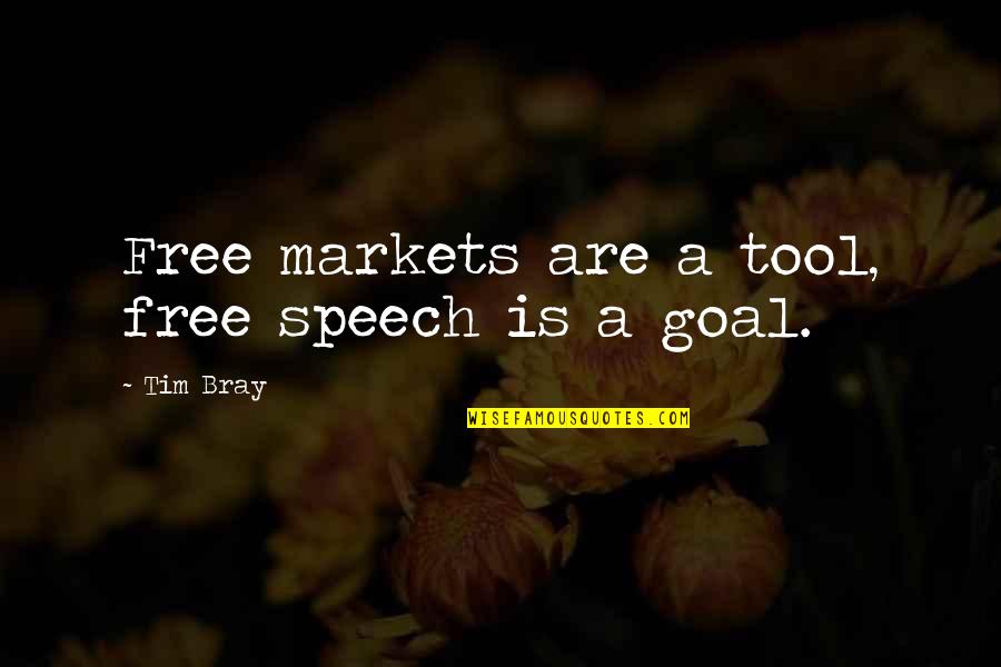 Addealmans Quotes By Tim Bray: Free markets are a tool, free speech is