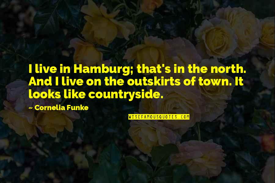 Added Daily Quotes By Cornelia Funke: I live in Hamburg; that's in the north. Added Daily Quotes By Cornelia Funke: I live in Hamburg; that's in the north.
